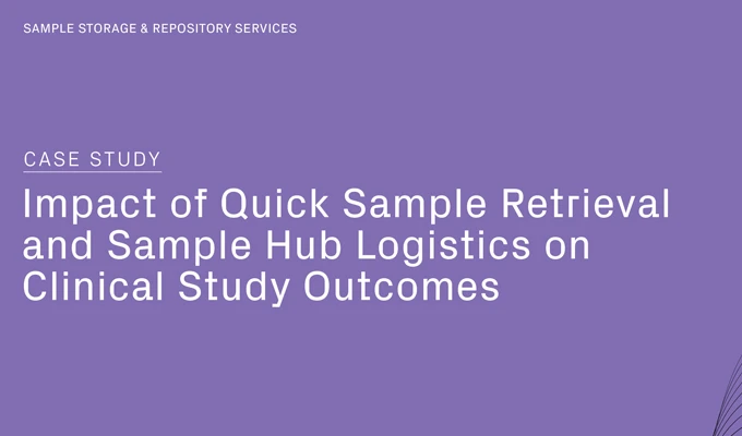 Impact of Quick Sample Retrieval and Sample Hub Logistics on Clinical Study Outcomes